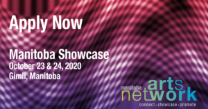 Apply Now, Manitoba Showcase October 23 & 24, 2020 Gimli, Manitoba. Manitoba Arts Network, connect * showcase * promote